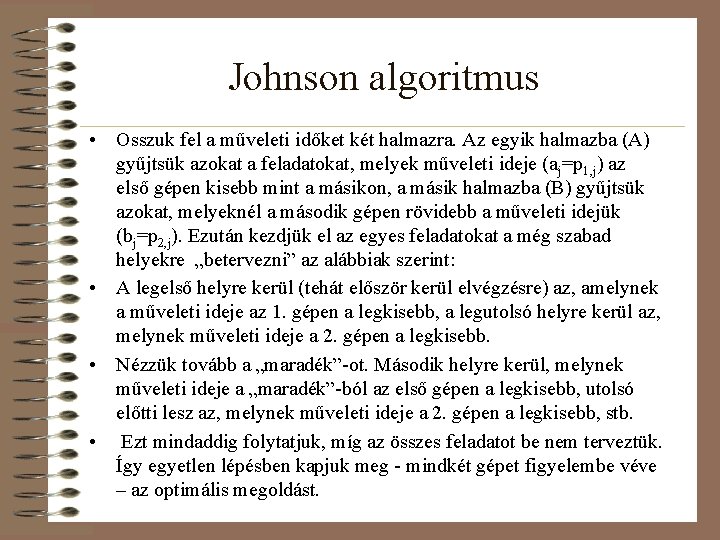 Johnson algoritmus • Osszuk fel a műveleti időket két halmazra. Az egyik halmazba (A)