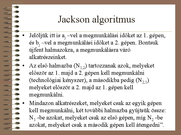 Jackson algoritmus • Jelöljük itt is aj –vel a megmunkálási időket az 1. gépen,