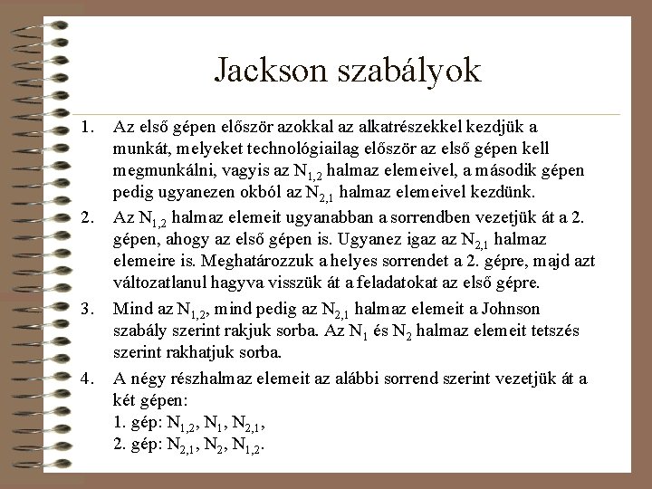 Jackson szabályok 1. 2. 3. 4. Az első gépen először azokkal az alkatrészekkel kezdjük