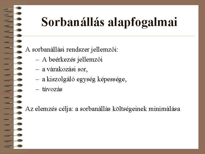 Sorbanállás alapfogalmai A sorbanállási rendszer jellemzői: – A beérkezés jellemzői – a várakozási sor,