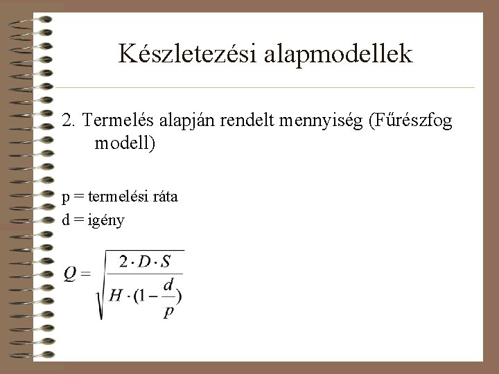 Készletezési alapmodellek 2. Termelés alapján rendelt mennyiség (Fűrészfog modell) p = termelési ráta d