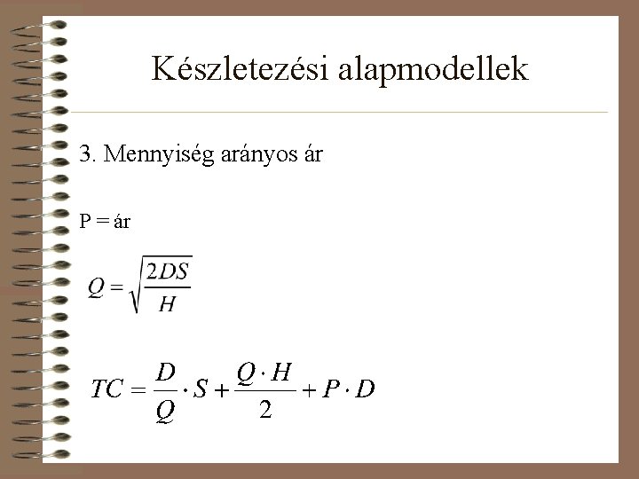 Készletezési alapmodellek 3. Mennyiség arányos ár P = ár 