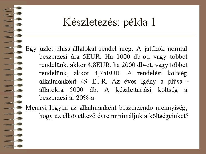 Készletezés: példa 1 Egy üzlet plüss-állatokat rendel meg. A játékok normál beszerzési ára 5