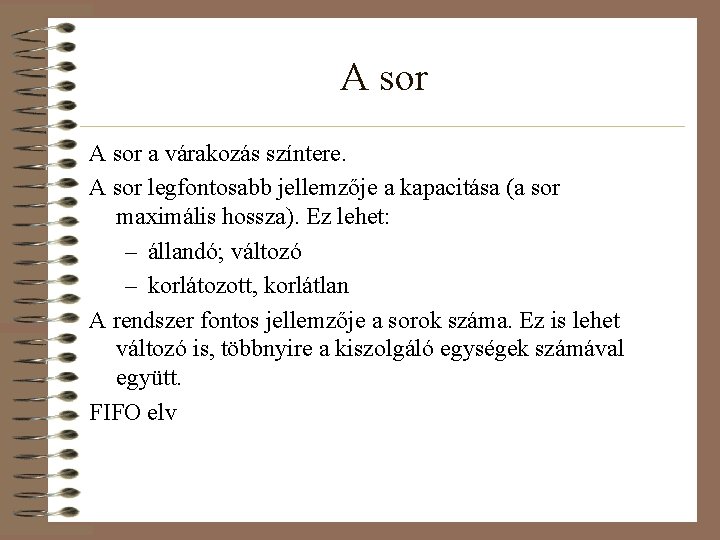 A sor a várakozás színtere. A sor legfontosabb jellemzője a kapacitása (a sor maximális