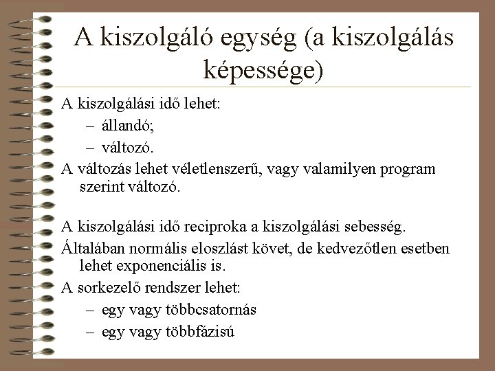 A kiszolgáló egység (a kiszolgálás képessége) A kiszolgálási idő lehet: – állandó; – változó.