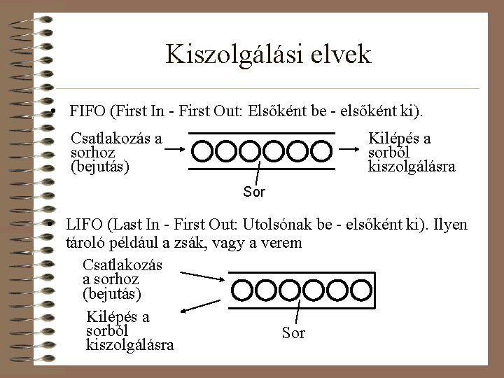 Kiszolgálási elvek • FIFO (First In - First Out: Elsőként be - elsőként ki).