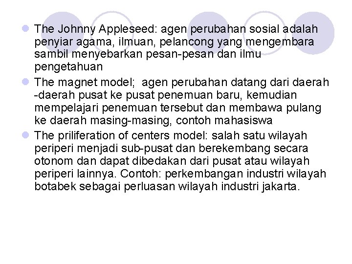 l The Johnny Appleseed: agen perubahan sosial adalah penyiar agama, ilmuan, pelancong yang mengembara