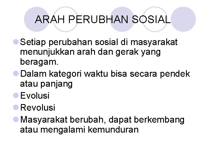ARAH PERUBHAN SOSIAL l Setiap perubahan sosial di masyarakat menunjukkan arah dan gerak yang