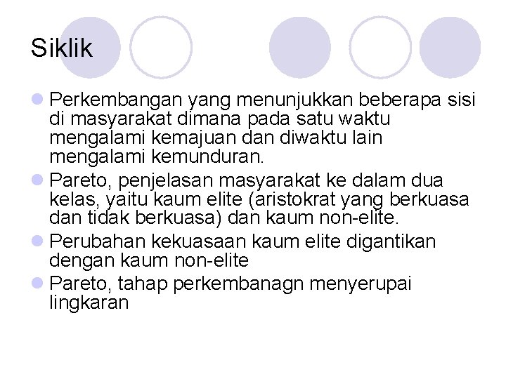 Siklik l Perkembangan yang menunjukkan beberapa sisi di masyarakat dimana pada satu waktu mengalami