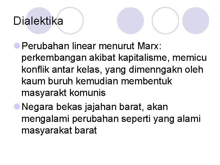 Dialektika l Perubahan linear menurut Marx: perkembangan akibat kapitalisme, memicu konflik antar kelas, yang