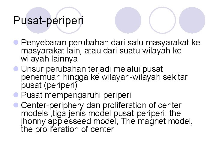 Pusat-peri l Penyebaran perubahan dari satu masyarakat ke masyarakat lain, atau dari suatu wilayah