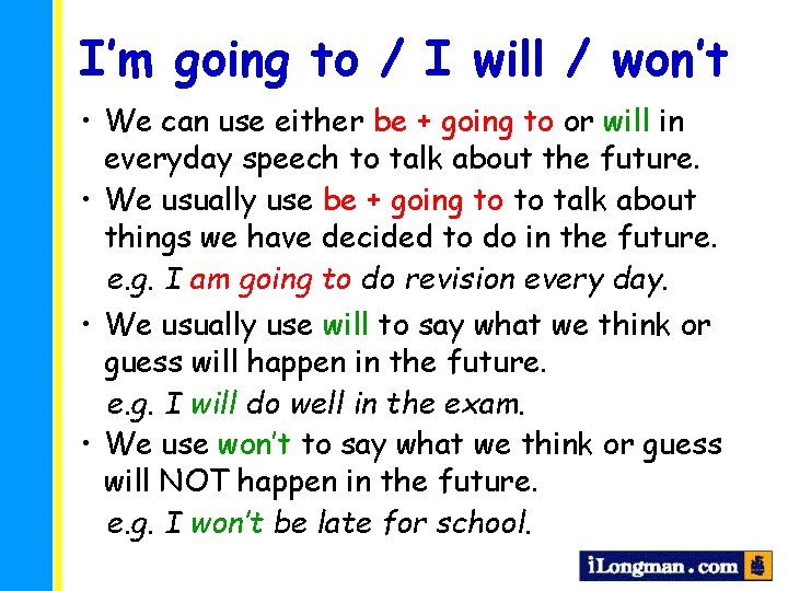 I’m going to / I will / won’t • We can use either be