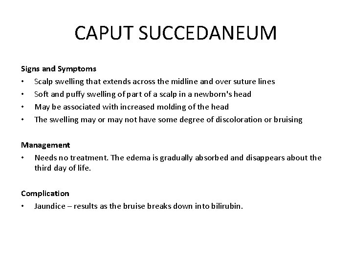 CAPUT SUCCEDANEUM Signs and Symptoms • Scalp swelling that extends across the midline and