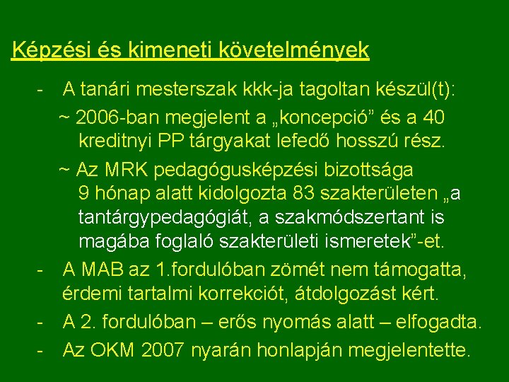 Képzési és kimeneti követelmények A tanári mesterszak kkk ja tagoltan készül(t): ~ 2006 ban