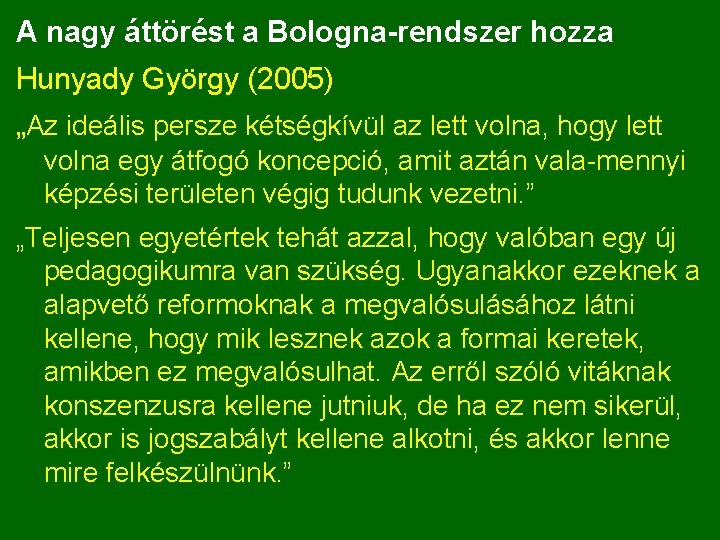 A nagy áttörést a Bologna-rendszer hozza Hunyady György (2005) „Az ideális persze kétségkívül az