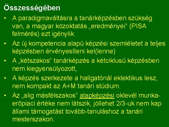 Összességében • A paradigmaváltásra a tanárképzésben szükség van, a magyar közoktatás „eredményei” (PISA felmérés)