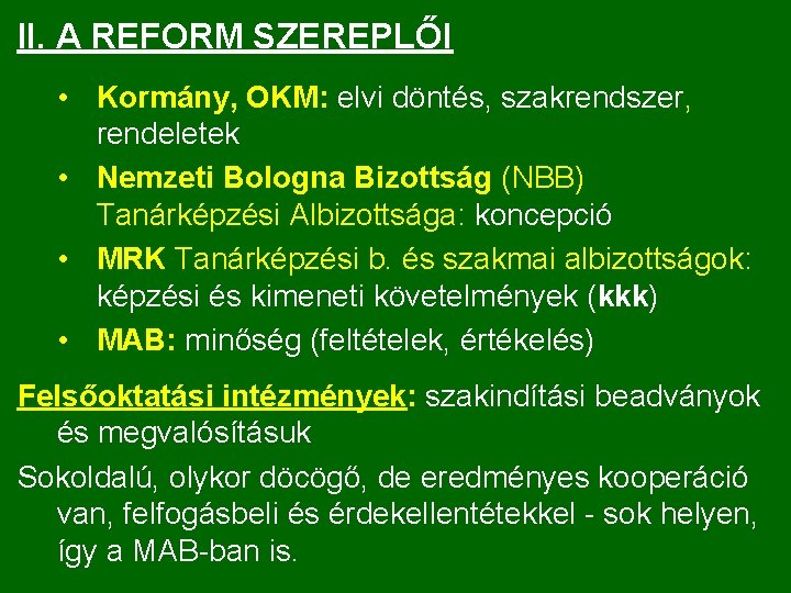 II. A REFORM SZEREPLŐI • Kormány, OKM: elvi döntés, szakrendszer, rendeletek • Nemzeti Bologna