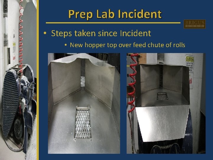 Prep Lab Incident • Steps taken since Incident • New hopper top over feed