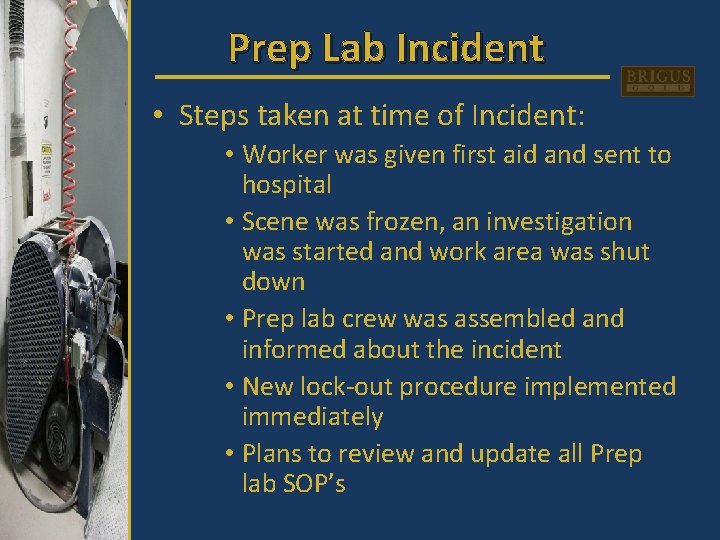 Prep Lab Incident • Steps taken at time of Incident: • Worker was given