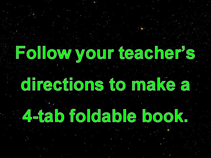 Follow your teacher’s directions to make a 4 -tab foldable book. 