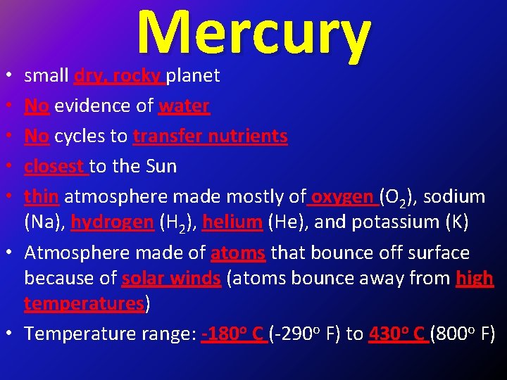 Mercury small dry, rocky planet No evidence of water No cycles to transfer nutrients