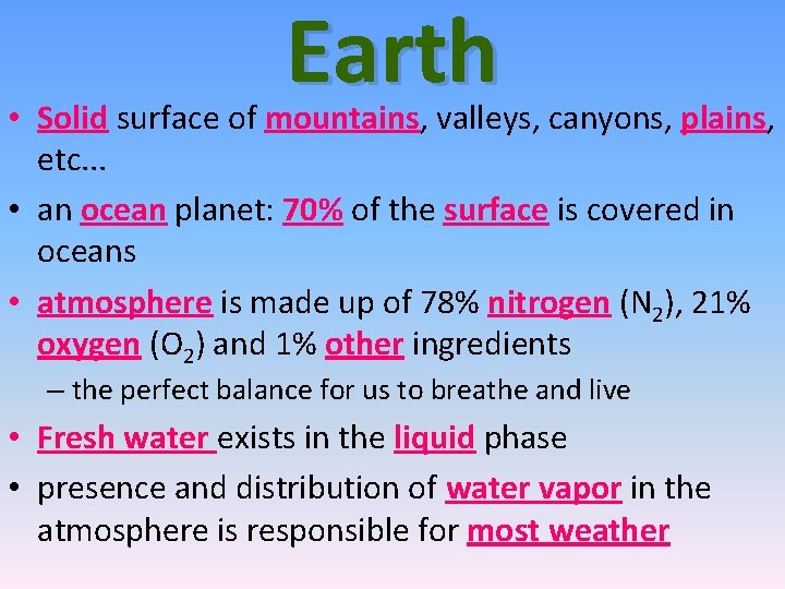 Earth • Solid surface of mountains, valleys, canyons, plains, etc. . . • an