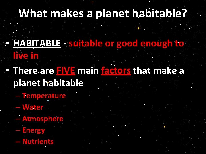 What makes a planet habitable? • HABITABLE - suitable or good enough to live