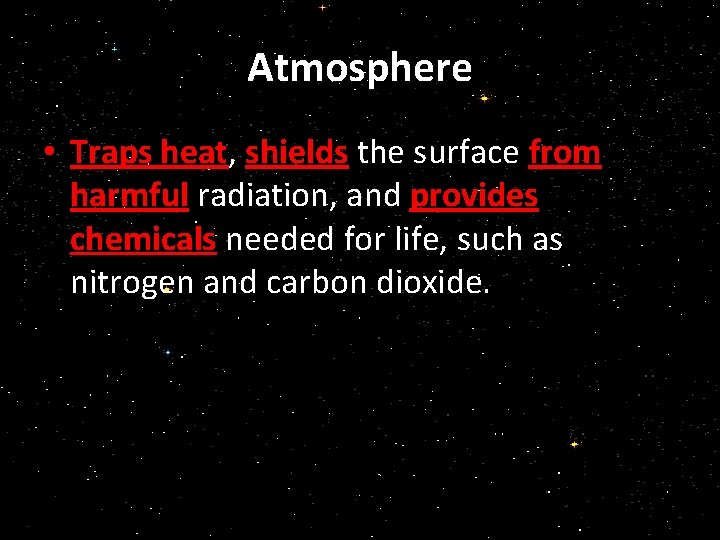 Atmosphere • Traps heat, shields the surface from harmful radiation, and provides chemicals needed