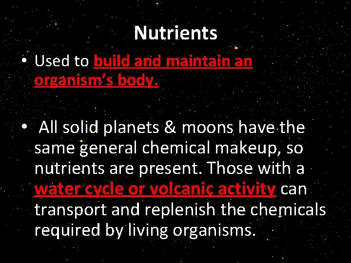 Nutrients • Used to build and maintain an organism’s body. • All solid planets
