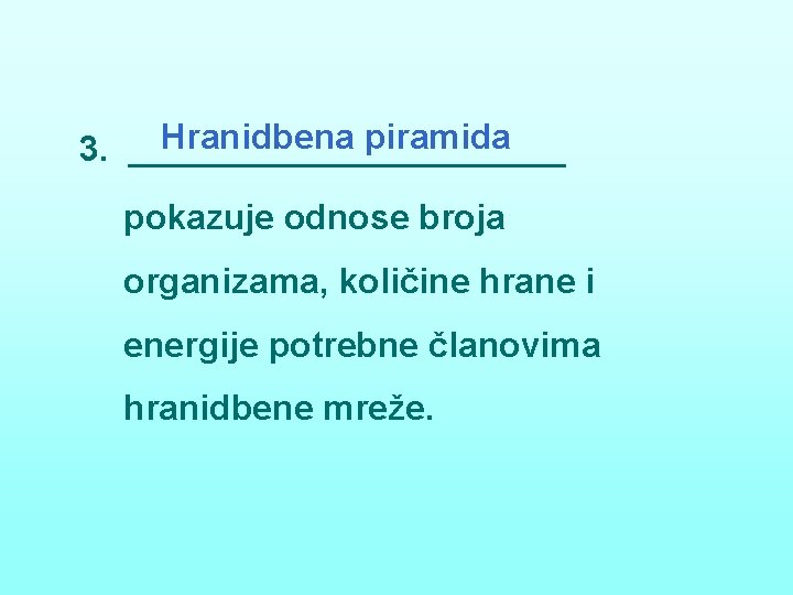 3. Hranidbena piramida pokazuje odnose broja organizama, količine hrane i energije potrebne članovima hranidbene