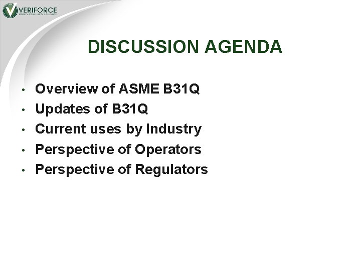 DISCUSSION AGENDA • • • Overview of ASME B 31 Q Updates of B