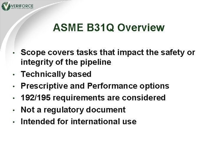 ASME B 31 Q Overview • • • Scope covers tasks that impact the