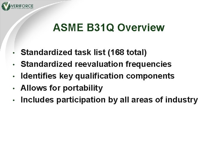 ASME B 31 Q Overview • • • Standardized task list (168 total) Standardized