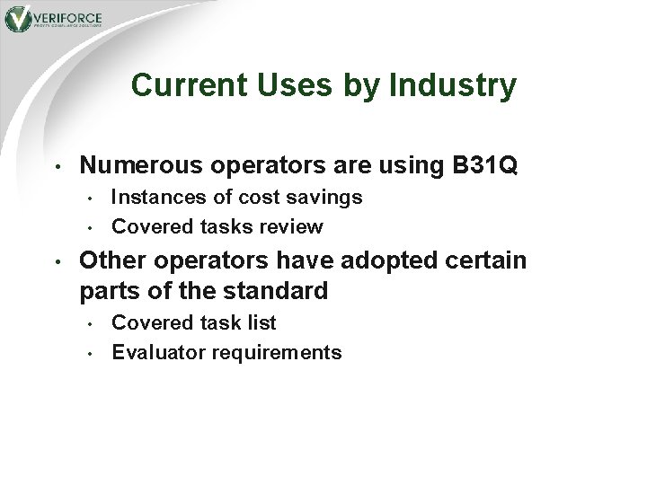 Current Uses by Industry • Numerous operators are using B 31 Q • •