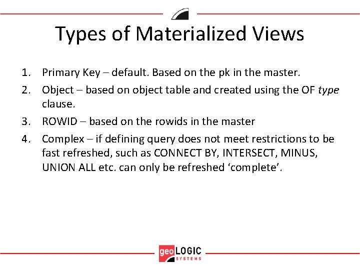 Types of Materialized Views 1. Primary Key – default. Based on the pk in