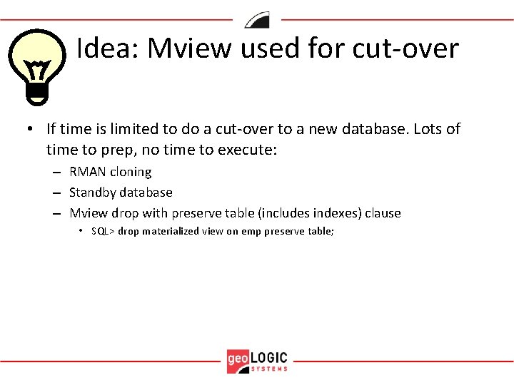 Idea: Mview used for cut-over • If time is limited to do a cut-over