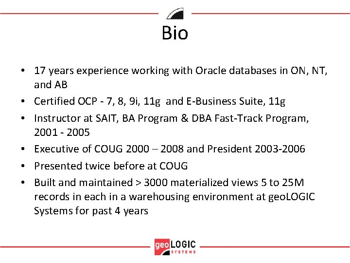 Bio • 17 years experience working with Oracle databases in ON, NT, and AB