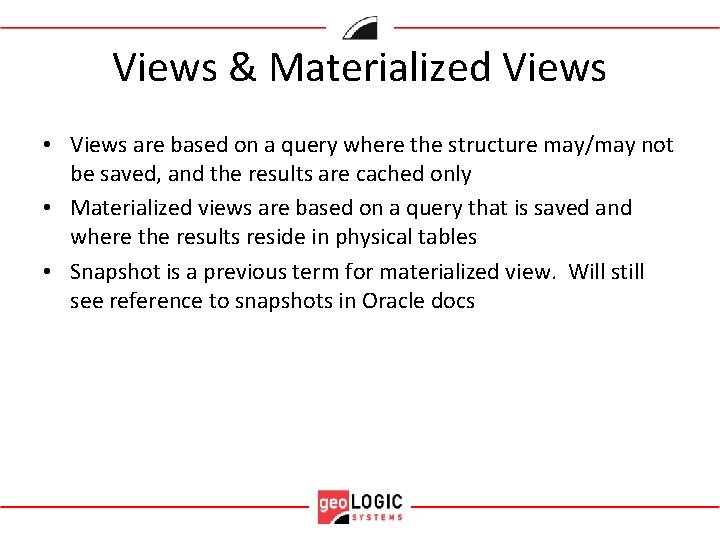 Views & Materialized Views • Views are based on a query where the structure