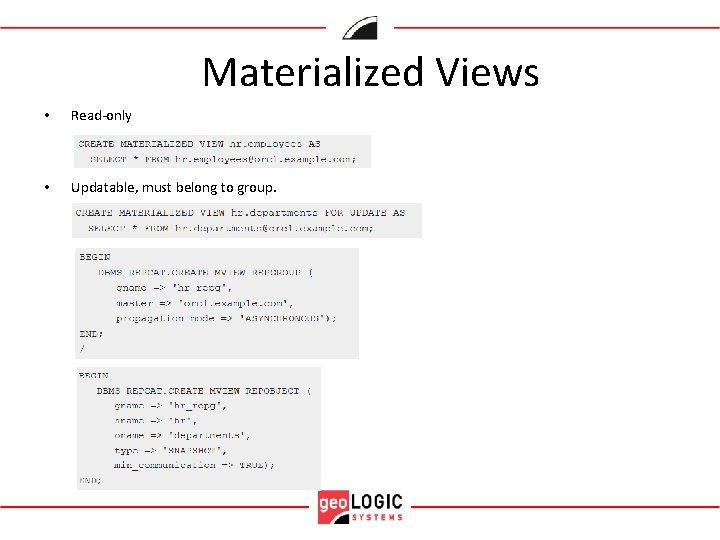 Materialized Views • Read-only • Updatable, must belong to group. 