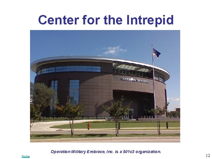 Center for the Intrepid Operation Military Embrace, Inc. is a 501 c 3 organization.