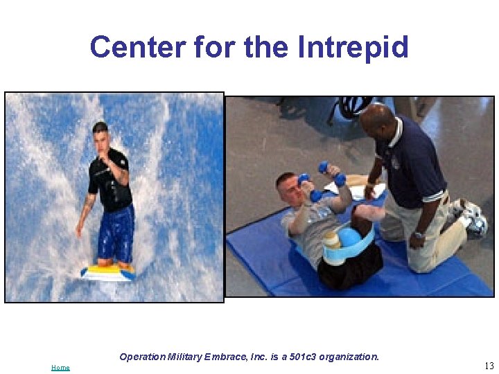 Center for the Intrepid Operation Military Embrace, Inc. is a 501 c 3 organization.