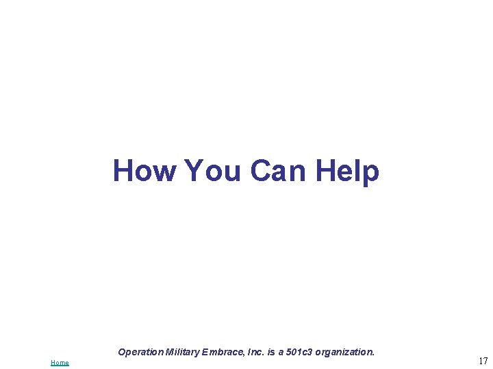 How You Can Help Operation Military Embrace, Inc. is a 501 c 3 organization.