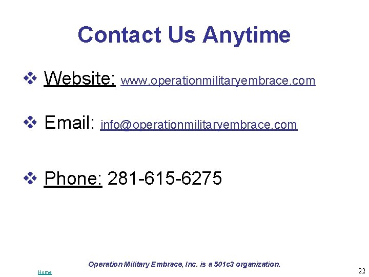 Contact Us Anytime v Website: www. operationmilitaryembrace. com v Email: info@operationmilitaryembrace. com v Phone: