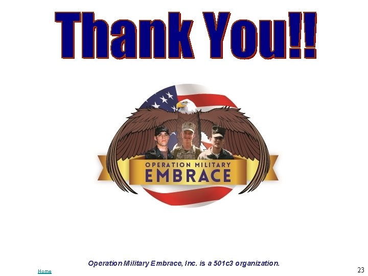 Operation Military Embrace, Inc. is a 501 c 3 organization. Home 23 