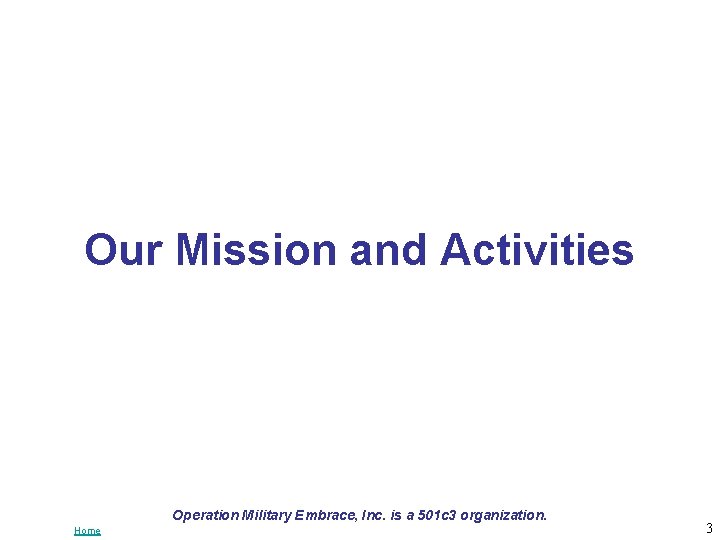 Our Mission and Activities Operation Military Embrace, Inc. is a 501 c 3 organization.