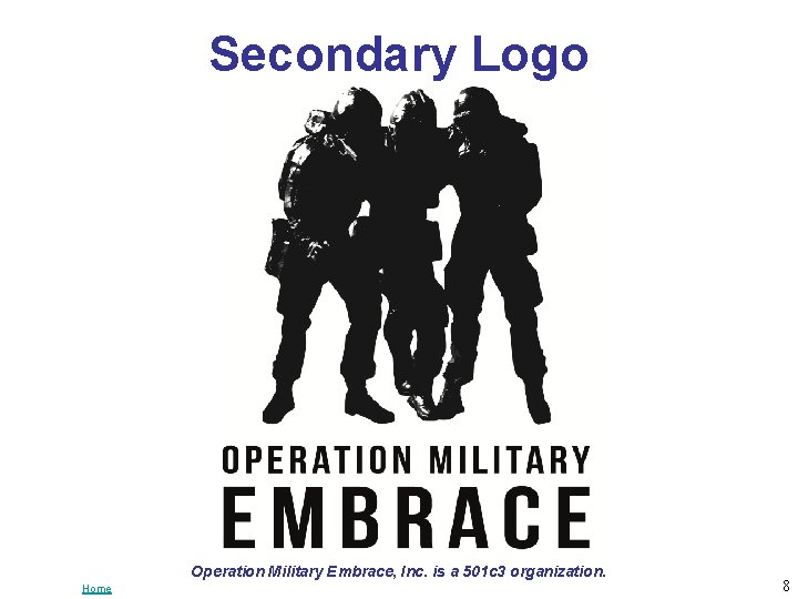 Secondary Logo Operation Military Embrace, Inc. is a 501 c 3 organization. Home 8