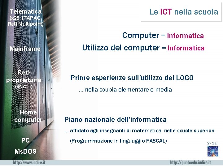 Telematica (x 25, ITAPAC, Reti Multipoint) Mainframe Reti proprietarie (SNA …) Home computer Le
