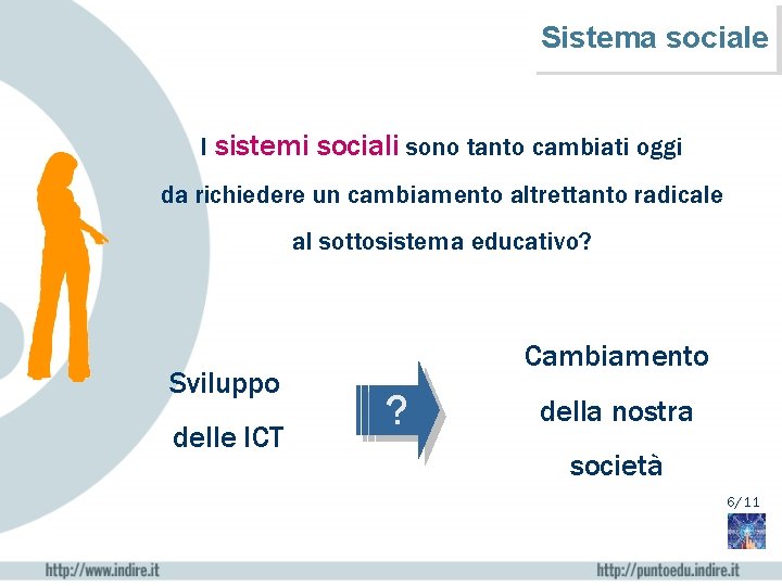 Sistema sociale I sistemi sociali sono tanto cambiati oggi da richiedere un cambiamento altrettanto