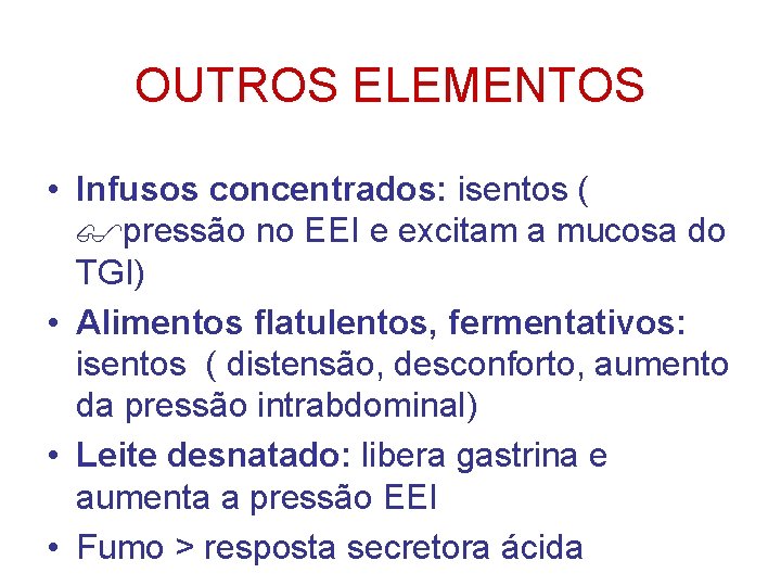 OUTROS ELEMENTOS • Infusos concentrados: isentos ( pressão no EEI e excitam a mucosa