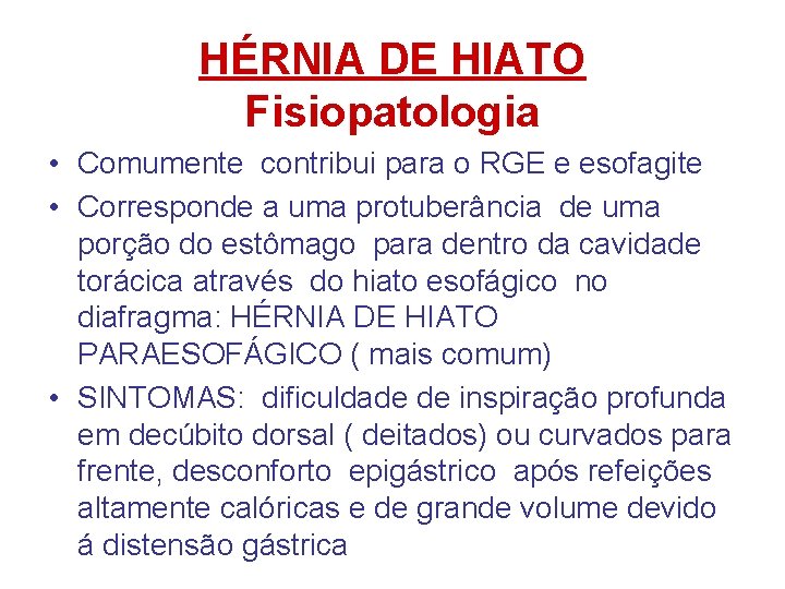 HÉRNIA DE HIATO Fisiopatologia • Comumente contribui para o RGE e esofagite • Corresponde